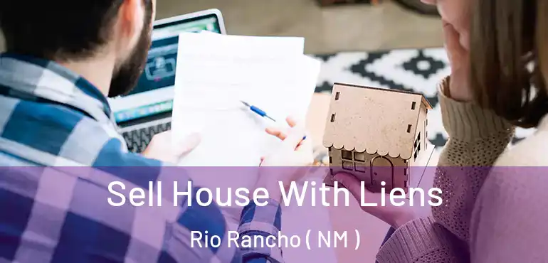  Sell House With Liens Rio Rancho ( NM )