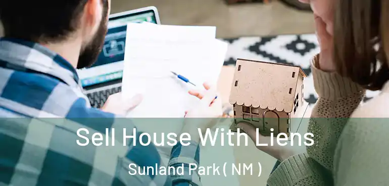  Sell House With Liens Sunland Park ( NM )