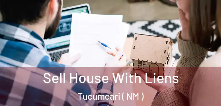  Sell House With Liens Tucumcari ( NM )