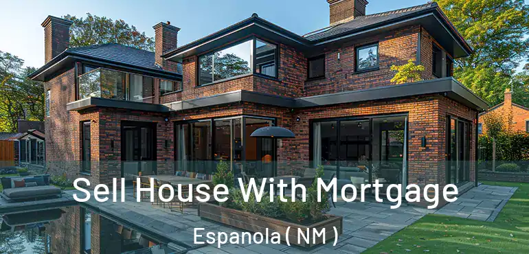  Sell House With Mortgage Espanola ( NM )