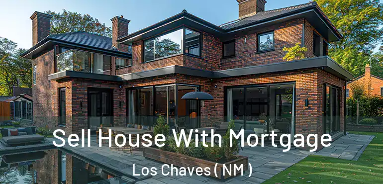  Sell House With Mortgage Los Chaves ( NM )