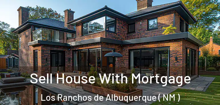  Sell House With Mortgage Los Ranchos de Albuquerque ( NM )