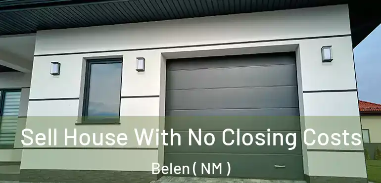  Sell House With No Closing Costs Belen ( NM )