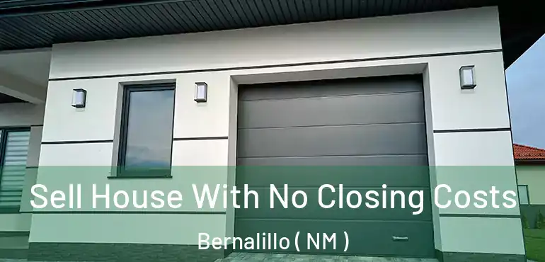  Sell House With No Closing Costs Bernalillo ( NM )