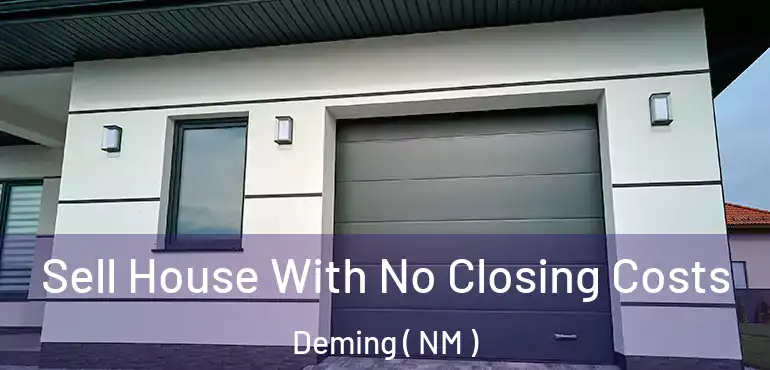  Sell House With No Closing Costs Deming ( NM )