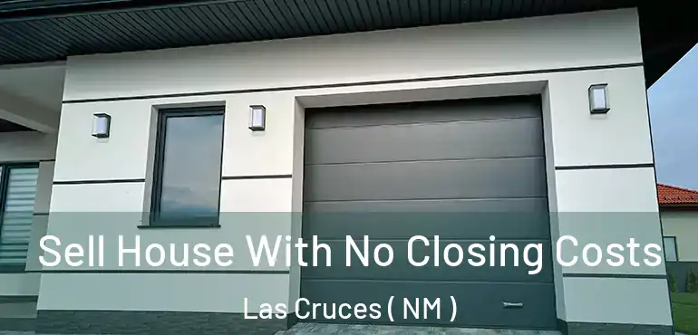  Sell House With No Closing Costs Las Cruces ( NM )