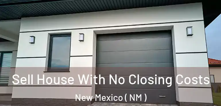  Sell House With No Closing Costs New Mexico ( NM )