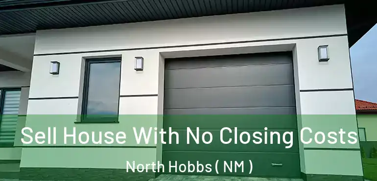  Sell House With No Closing Costs North Hobbs ( NM )