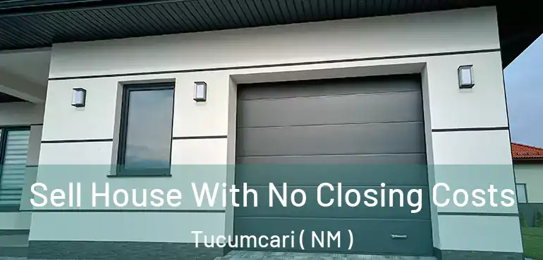  Sell House With No Closing Costs Tucumcari ( NM )