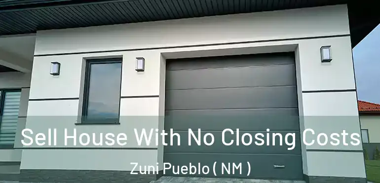  Sell House With No Closing Costs Zuni Pueblo ( NM )