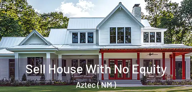  Sell House With No Equity Aztec ( NM )