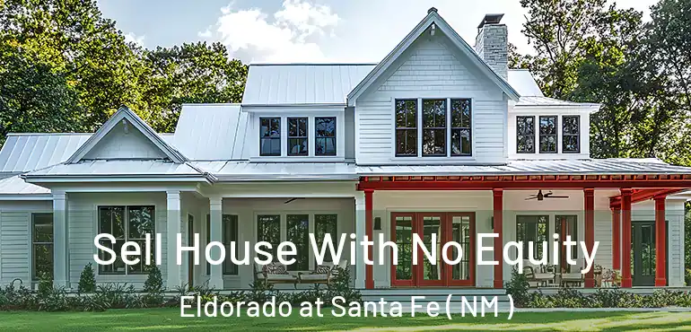  Sell House With No Equity Eldorado at Santa Fe ( NM )