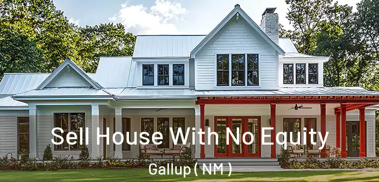  Sell House With No Equity Gallup ( NM )