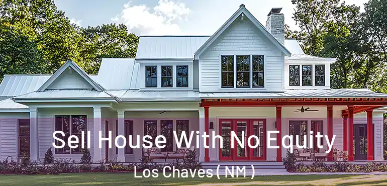  Sell House With No Equity Los Chaves ( NM )