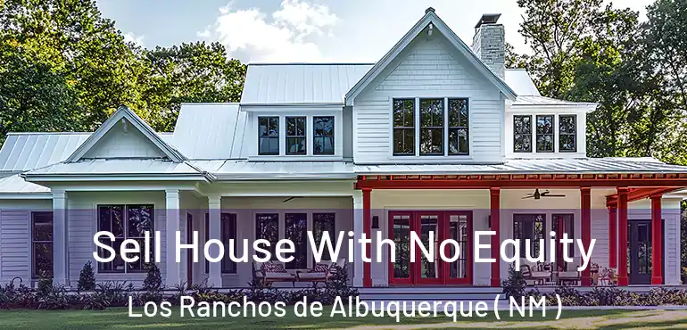  Sell House With No Equity Los Ranchos de Albuquerque ( NM )