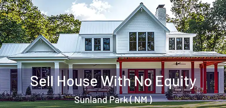  Sell House With No Equity Sunland Park ( NM )