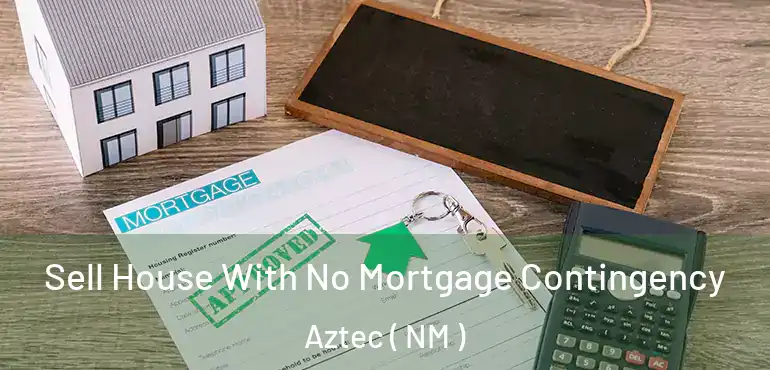  Sell House With No Mortgage Contingency Aztec ( NM )