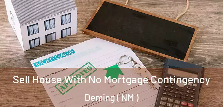  Sell House With No Mortgage Contingency Deming ( NM )