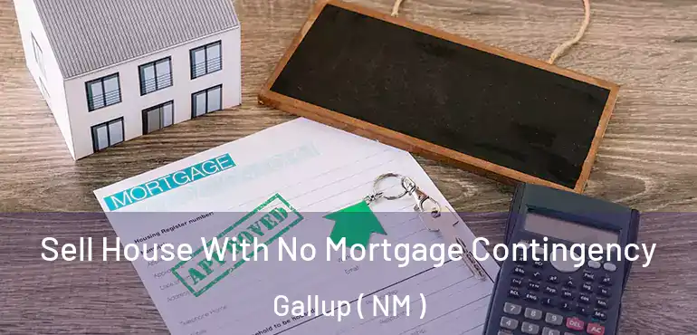  Sell House With No Mortgage Contingency Gallup ( NM )