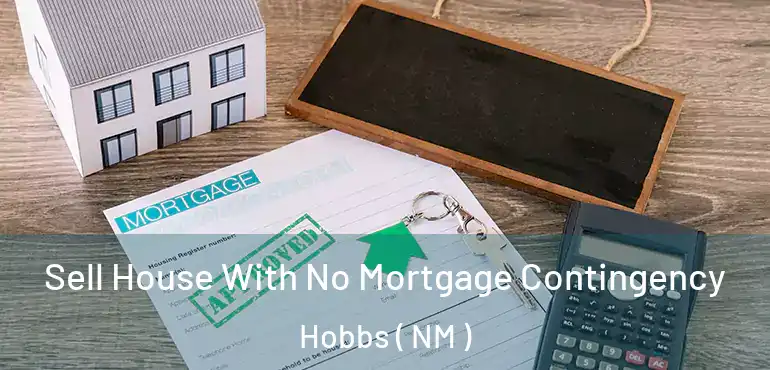  Sell House With No Mortgage Contingency Hobbs ( NM )