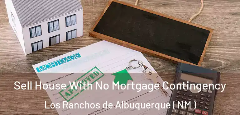  Sell House With No Mortgage Contingency Los Ranchos de Albuquerque ( NM )