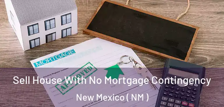  Sell House With No Mortgage Contingency New Mexico ( NM )