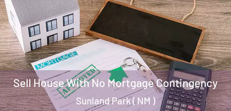  Sell House With No Mortgage Contingency Sunland Park ( NM )