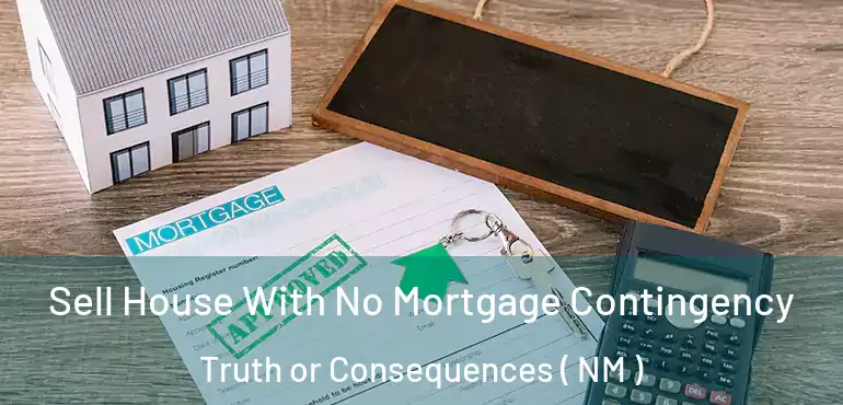  Sell House With No Mortgage Contingency Truth or Consequences ( NM )