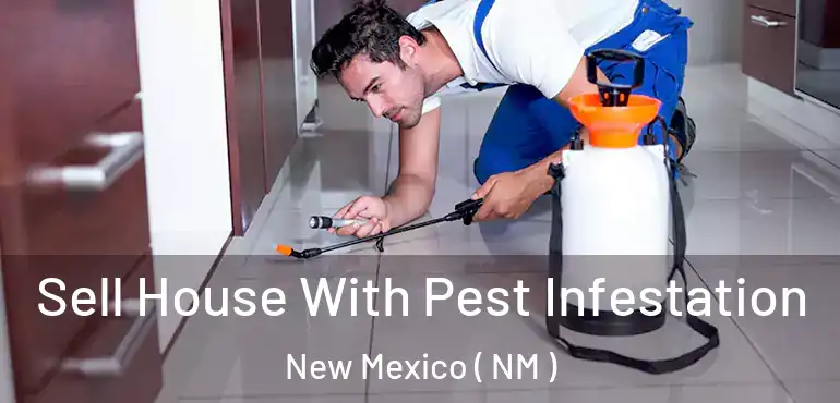  Sell House With Pest Infestation New Mexico ( NM )