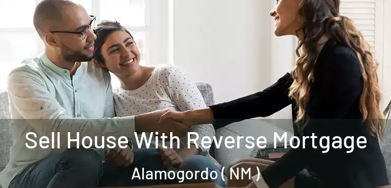  Sell House With Reverse Mortgage Alamogordo ( NM )