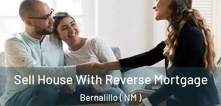 Sell House With Reverse Mortgage Bernalillo ( NM )