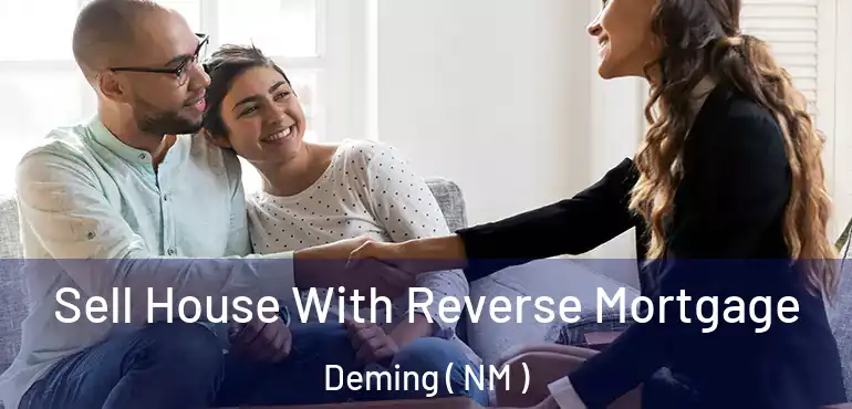  Sell House With Reverse Mortgage Deming ( NM )