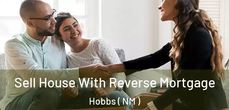  Sell House With Reverse Mortgage Hobbs ( NM )