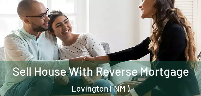  Sell House With Reverse Mortgage Lovington ( NM )
