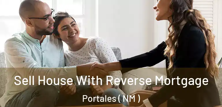  Sell House With Reverse Mortgage Portales ( NM )