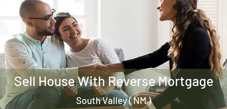  Sell House With Reverse Mortgage South Valley ( NM )
