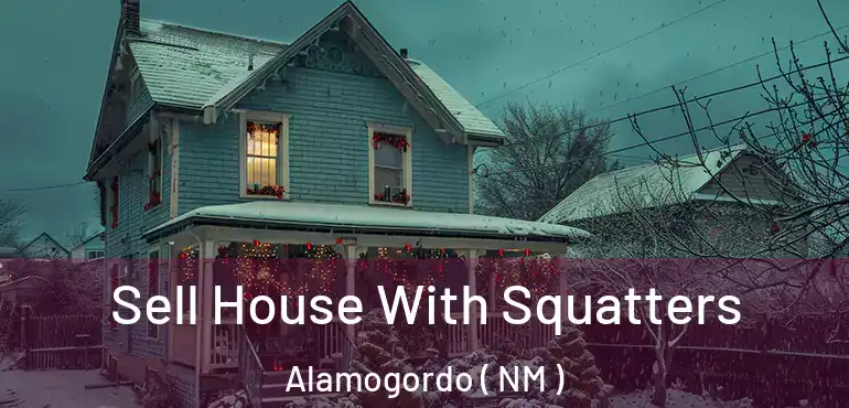  Sell House With Squatters Alamogordo ( NM )