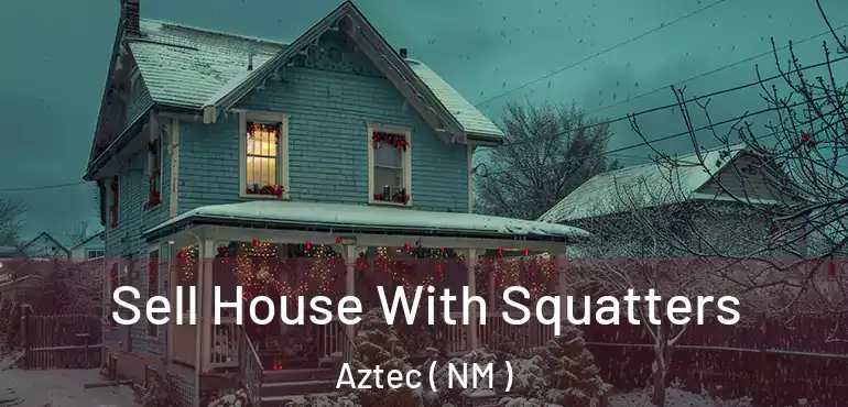  Sell House With Squatters Aztec ( NM )