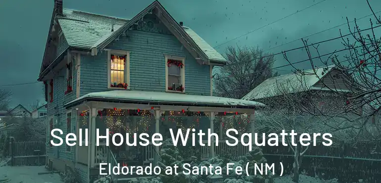 Sell House With Squatters Eldorado at Santa Fe ( NM )
