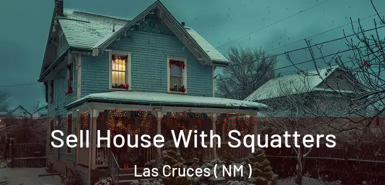  Sell House With Squatters Las Cruces ( NM )