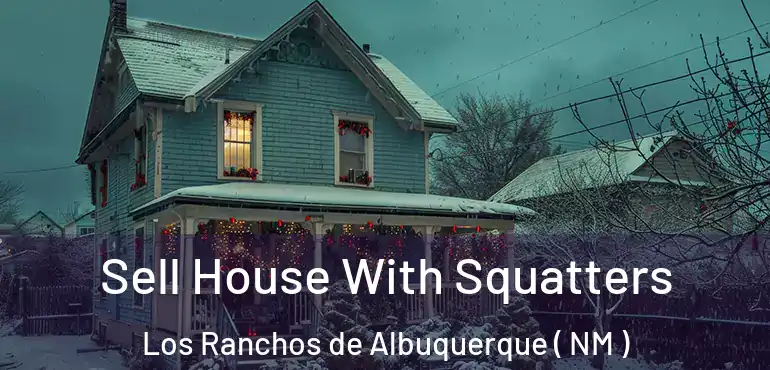  Sell House With Squatters Los Ranchos de Albuquerque ( NM )