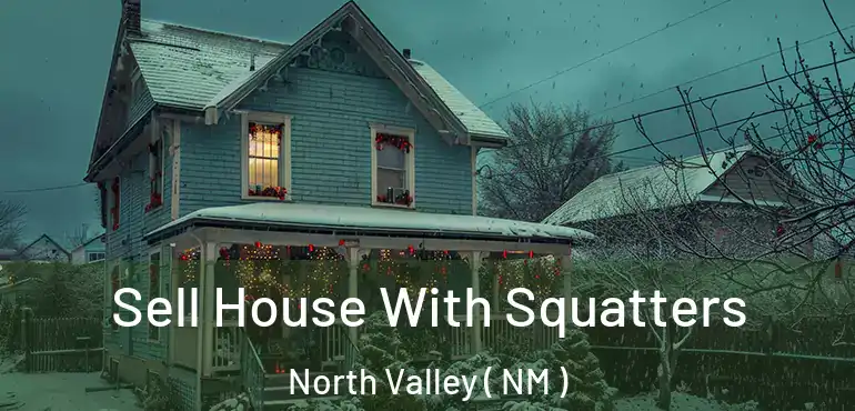  Sell House With Squatters North Valley ( NM )