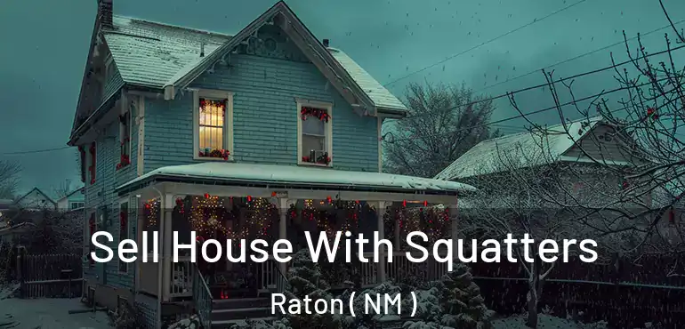  Sell House With Squatters Raton ( NM )