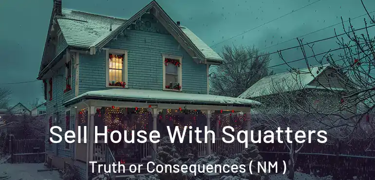  Sell House With Squatters Truth or Consequences ( NM )
