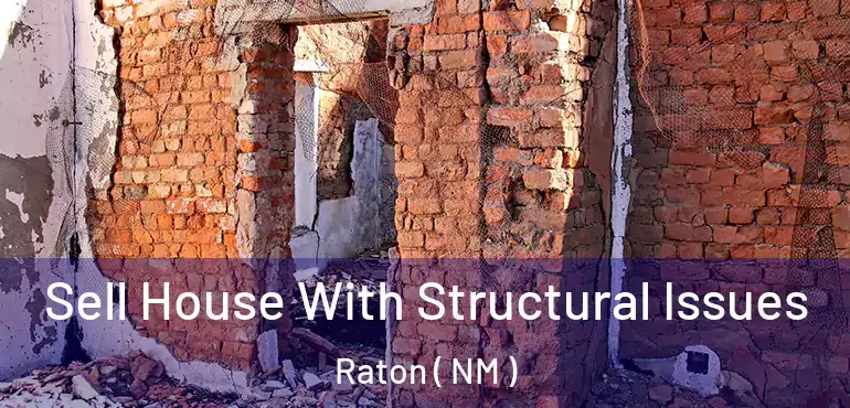  Sell House With Structural Issues Raton ( NM )
