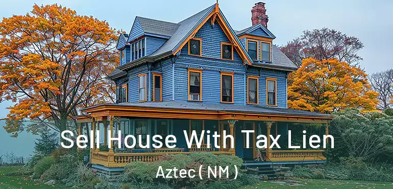  Sell House With Tax Lien Aztec ( NM )