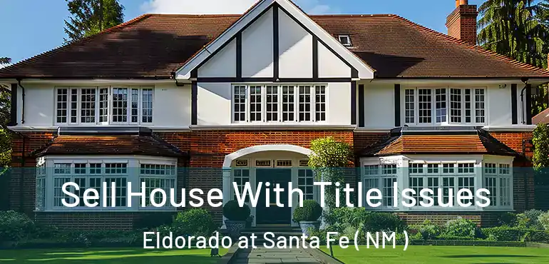  Sell House With Title Issues Eldorado at Santa Fe ( NM )