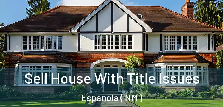  Sell House With Title Issues Espanola ( NM )