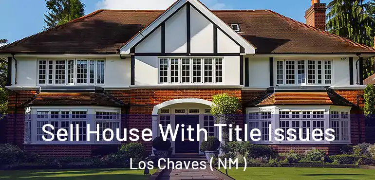  Sell House With Title Issues Los Chaves ( NM )
