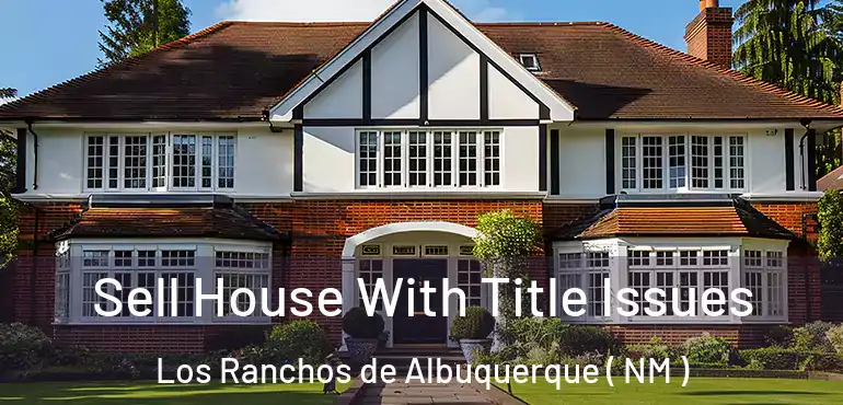  Sell House With Title Issues Los Ranchos de Albuquerque ( NM )